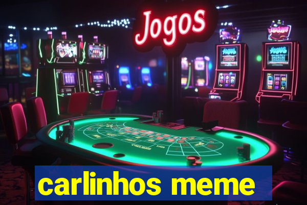 carlinhos meme